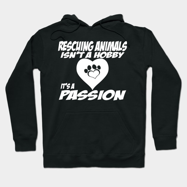 Rescuing Animals Isn't A Hobby, Is A Passion Hoodie by sally234